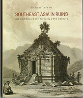 Southeast Asia in Ruins: Art and Empire in the Early 19th Century - Sarah Tiffin