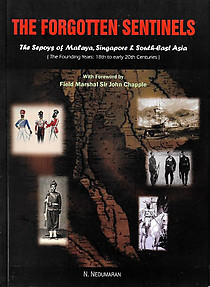 The Forgotten Sentinels: The Sepoys of Malaya, Singapore & South-East Asia - N Nedumaran