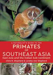A Naturalist's Guide to the Primates of Southeast Asia, East Asia and the Indian Sub-continent - Chris & Loretta Shepherd