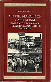 On the Margin of Capitalism: People and Development in Mukim Plentong, Johor, Malaysia - Patrick Guinness