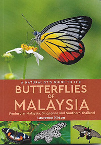 A Naturalist's Guide To Butterflies of Malaysia: Peninsular Malaysia, Singapore and Southern Thailand - Laurence Kirton