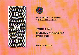 A Trilingual Phrasebook/Buku Frasa Tiga Bahasa: Tobilung-Bahasa Malaysia-English