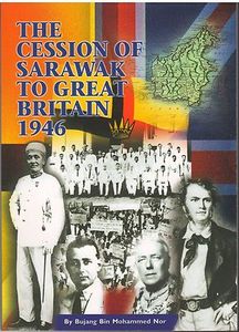 The Cession of Sarawak to Great Britain 1946 - Bujang Bin Mohammed Nor