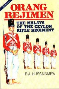Orang Rejimen: The Malays of the Ceylon Rifle Regiment - BA Hussainmiya