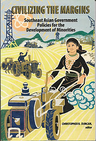 Civilizing the Margins: Southeast Asian Government Policies for Development of Minorities - Christopher R Duncan (ed)