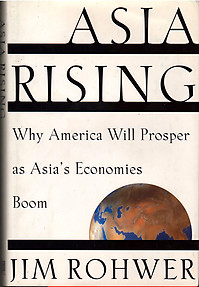 Asia Rising: Why America Will Prosper as Asia's Economies Boom - Jim Rohwer