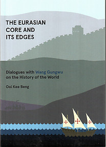 The Eurasian Core and Its Edges: Dialogues with Wang Gungwu - Ooi Kee Beng