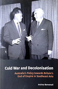 Cold War and Decolonisation: Australia's Policy Towards Britain's End of Empire