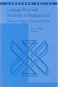 Language Policy and Modernity in Southeast Asia: Malaysia, the Philippines, Singapore and Thailand - Antonio L Rappa & Lionel Wee