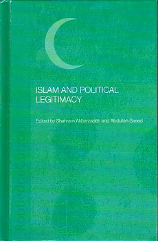Islam and Political Legitimacy - Shahram Akbarzadeh and Abdullah Saeed (eds)