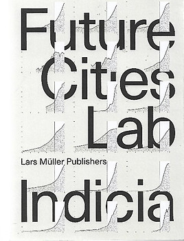 Future Cities Laboratory: Indicia 01 -0 Stephen Cairns & Devasiri Tunas (eds)