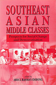Southeast Asian Middle Classes: Prospects for Social Change and Democratisation - Abdul Rahman Embong (editor)