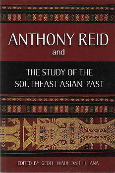 Anthony Reid and the Study of the Southeast Asian Past - Geoff Wade & Li Tana (eds)