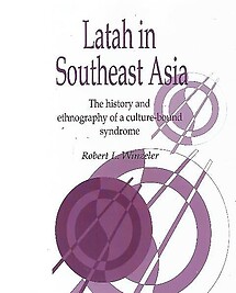 Latah in Southeast Asia: The History and Ethnography of a Culture-bound Syndrome - Robert L Winzeler