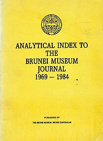 Analytical Index to the Brunei Museum Journal, 1969 - 1984