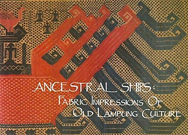 Ancestral Ships: Fabric Impressions of Old Lampung Culture - Lee Chor Lin