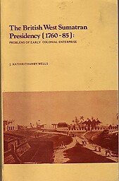 The British West Sumatran Presidency (1760-85) - J. Kirithamby-Wells