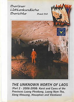The Unknown North of Laos (Part 2 : 2006-2008: Karst and Caves of the Provinces of Luang Phrabang, Luang Nam Tha, Xieng Khouang, Houaphan and Vientianne - Michael Laumanns