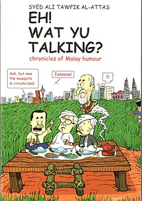 Eh! Wat Yu Talking?: Chronicles of Malay Humour - Syed Ali Al-Attas