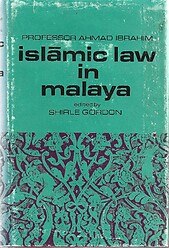 Islamic Law in Malaya - Professor Ahmad Ibrahim (Shirle Gordon ed)