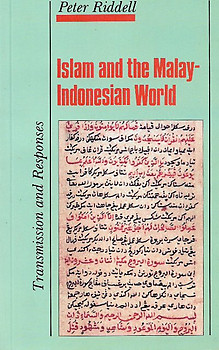 Islam and the Malay-Indonesian World: Transmission and Responses - Peter Riddell