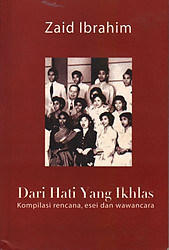 Dari Hati yang Ikhlas: Kompilasi Rencana, Esei dan Wawancara - Zaid Ibrahim