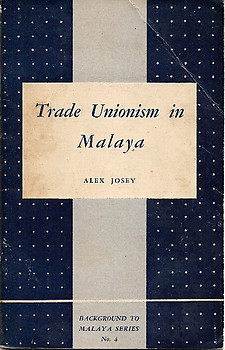 Trade Unionism in Malaya - Alex Josey