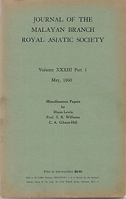 Journal Volume XXXIII, Part 1, May 1960: Miscellaneous Papers by Diane Lewis, TR Williams, CA Gibson-Hill - Malayan Branch of the Royal Asiatic Society