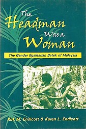 The Headman Was a Woman: The Gender Egalitarian Batek of Malaysia - Endicott