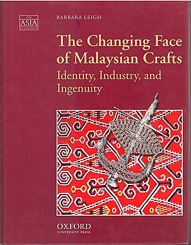 The Changing Face of Malaysian Crafts Identity, Industry, and Ingenuity
