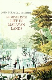 Glimpses into Life in Malayan Lands - John Turnbull Thomson