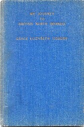My Journey to British North Borneo - Grace Elizabeth Tidbury