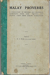 Malay Proverbs: A Compilation of Proverbs and Proverbial Expressions, with Some 'Pantuns' and Riddles, Taken from Earlier Publications - ES Hose