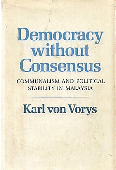 Democracy Without Consensus: Communalism and Political Stability in Malaysia