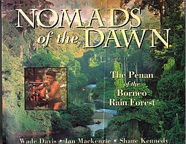 Nomads of the Dawn: The Penan of the Borneo Rain Forest - Wade Davis