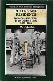 Rulers and Residents: Influence and Power in the Malay States 1870-1920 - JM Gullick