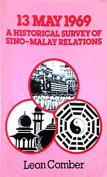 13 May 1969: A Historical Survey of Sino-Malay Relations - Leon Comber