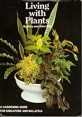 Living with Plants: A Gardening Guide for Singapore and Malaysia - Amy and John Ede