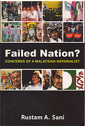 Failed Nation ? : Concerns of A Malaysian Nationalist - Rustam A. Sani