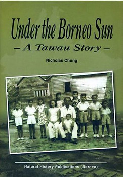Under the Borneo Sun: A Tawau Story - Nicholas Chung
