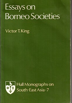 Essays On Borneo Societies - Victor T King (ed)