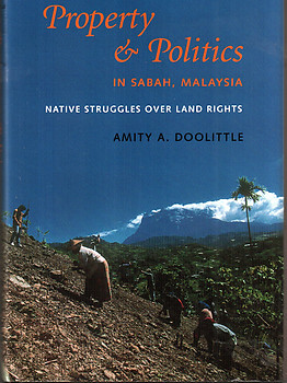 Property And Politics In Sabah, Malaysia: Native Struggles Over Land Rights
