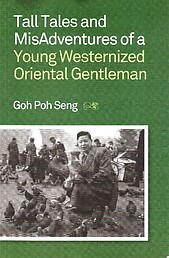 Tall Tales and MisAdventures of a Young Westernized Oriental Gentleman - Goh Poh Seng