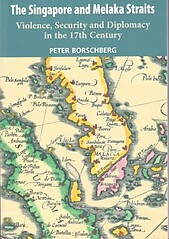 The Singapore and Melaka Straits: Violence, Security and Diplomacy in the 17th Century