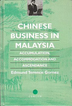 Chinese Business in Malaysia: Accumulation, Accommodation and Ascendance - Terence E Gomez