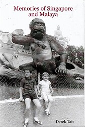 Memories of Singapore and Malaya - Derek Tait