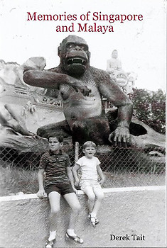 Memories of Singapore and Malaya - Derek Tait