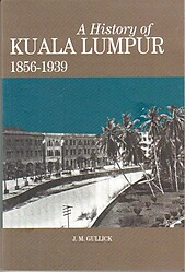 A History of Kuala Lumpur, 1857-1939 - J.M Gullick