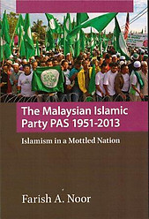 The Malaysian Islamic Party PAS, 1951-2013: Islamism in a Mottled Nation - Farish A Noor