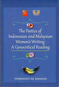 The Poetics of Indonesian and Malaysian Women's Writing: A Gynocritical Reading - Norhayati Ab Rahman